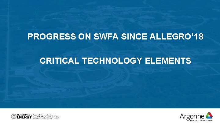 PROGRESS ON SWFA SINCE ALLEGRO’ 18 CRITICAL TECHNOLOGY ELEMENTS 