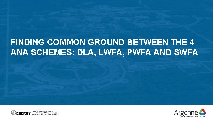 FINDING COMMON GROUND BETWEEN THE 4 ANA SCHEMES: DLA, LWFA, PWFA AND SWFA 