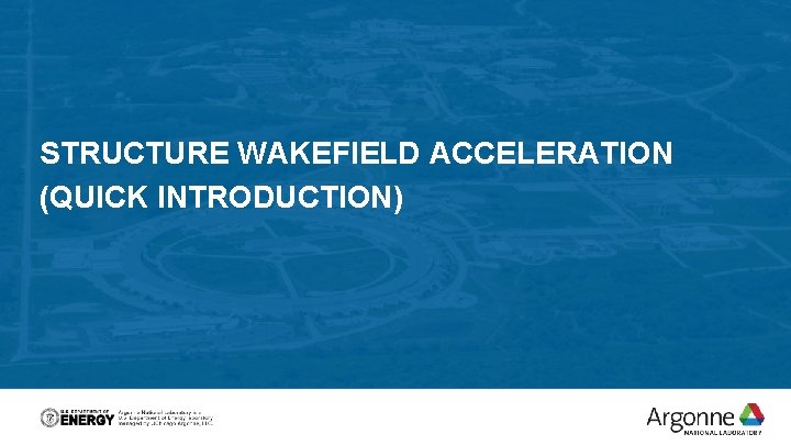 STRUCTURE WAKEFIELD ACCELERATION (QUICK INTRODUCTION) 