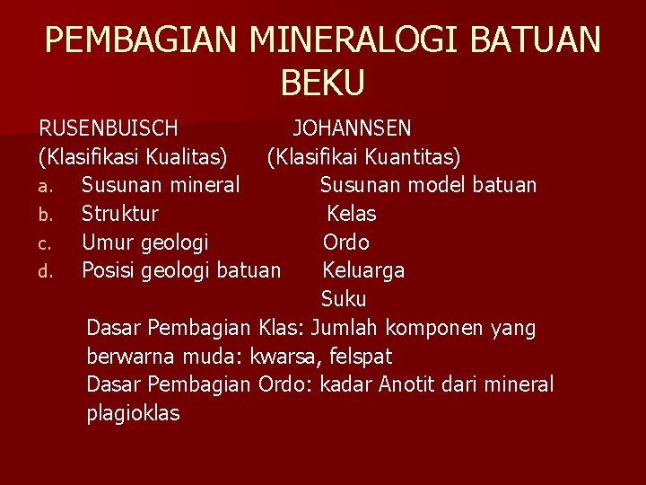 PEMBAGIAN MINERALOGI BATUAN BEKU RUSENBUISCH JOHANNSEN (Klasifikasi Kualitas) (Klasifikai Kuantitas) a. Susunan mineral Susunan