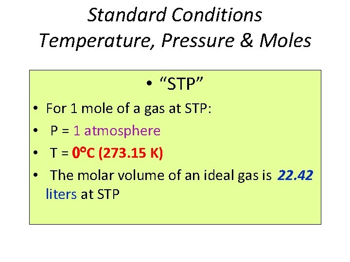Standard Conditions Temperature, Pressure & Moles • “STP” • • For 1 mole of
