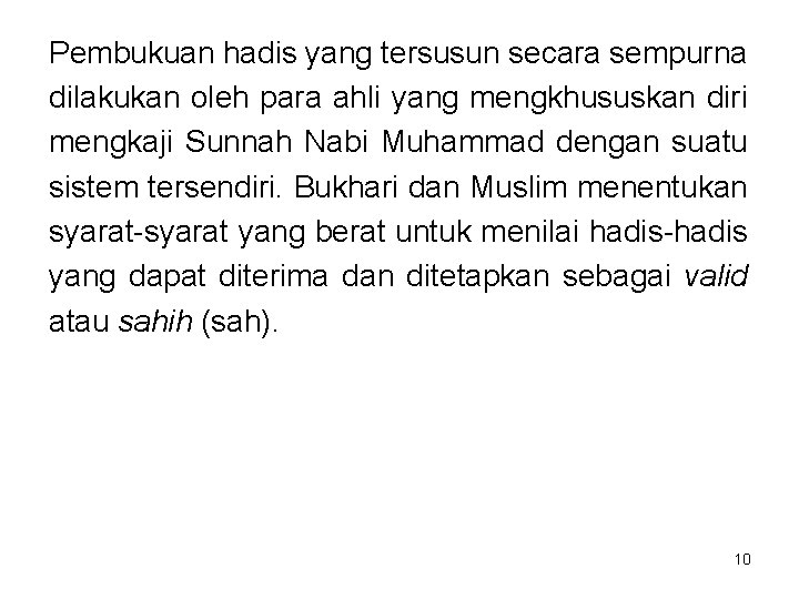 Pembukuan hadis yang tersusun secara sempurna dilakukan oleh para ahli yang mengkhususkan diri mengkaji