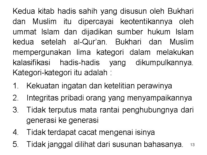 Kedua kitab hadis sahih yang disusun oleh Bukhari dan Muslim itu dipercayai keotentikannya oleh