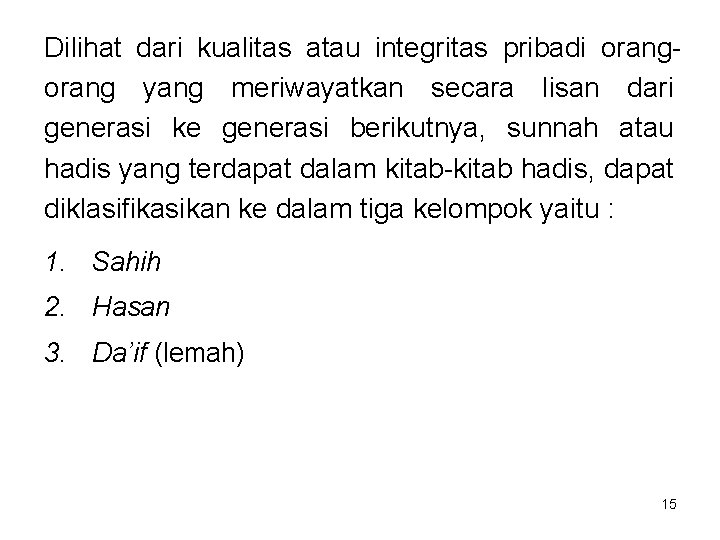 Dilihat dari kualitas atau integritas pribadi orang yang meriwayatkan secara lisan dari generasi ke