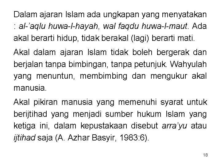 Dalam ajaran Islam ada ungkapan yang menyatakan : al-’aqlu huwa-l-hayah, wal faqdu huwa-l-maut. Ada