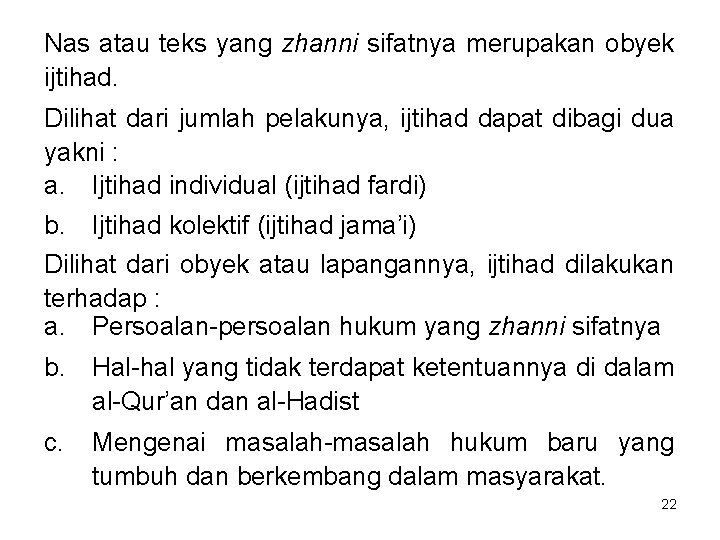 Nas atau teks yang zhanni sifatnya merupakan obyek ijtihad. Dilihat dari jumlah pelakunya, ijtihad