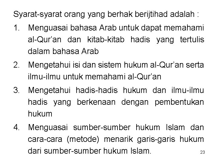 Syarat-syarat orang yang berhak berijtihad adalah : 1. Menguasai bahasa Arab untuk dapat memahami