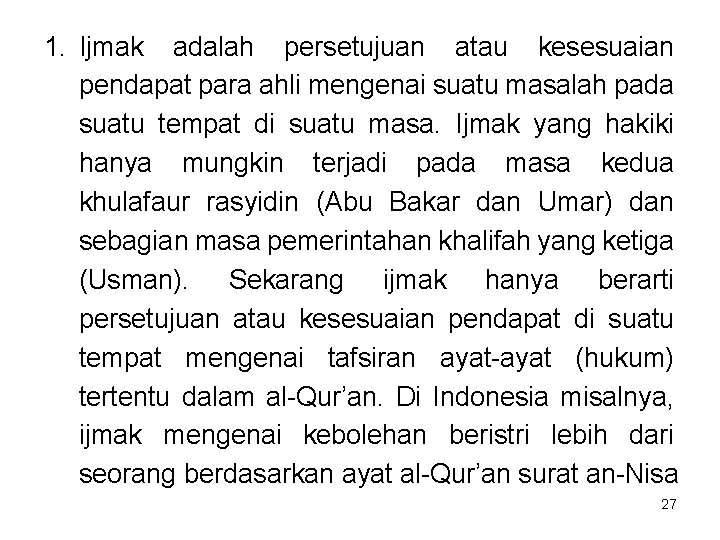 1. Ijmak adalah persetujuan atau kesesuaian pendapat para ahli mengenai suatu masalah pada suatu