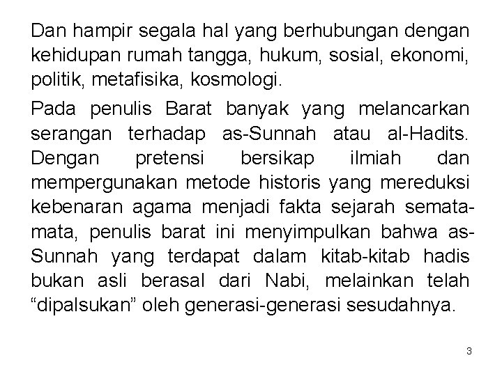 Dan hampir segala hal yang berhubungan dengan kehidupan rumah tangga, hukum, sosial, ekonomi, politik,