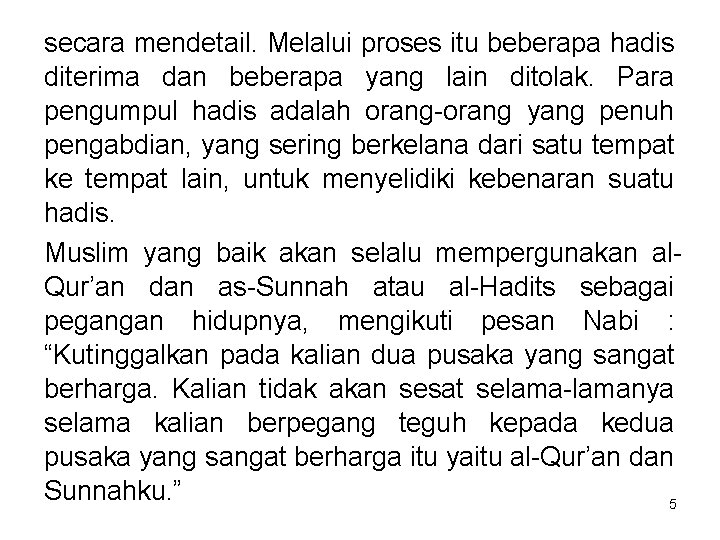 secara mendetail. Melalui proses itu beberapa hadis diterima dan beberapa yang lain ditolak. Para