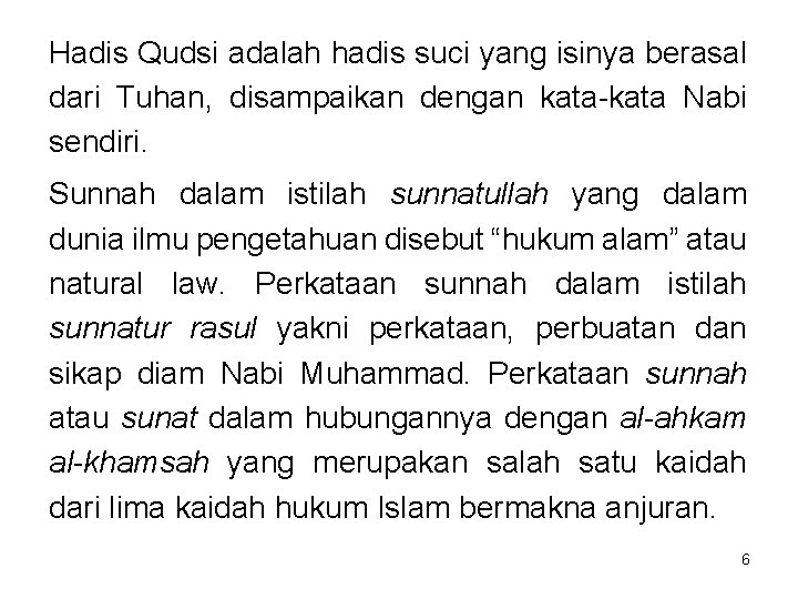 Hadis Qudsi adalah hadis suci yang isinya berasal dari Tuhan, disampaikan dengan kata-kata Nabi