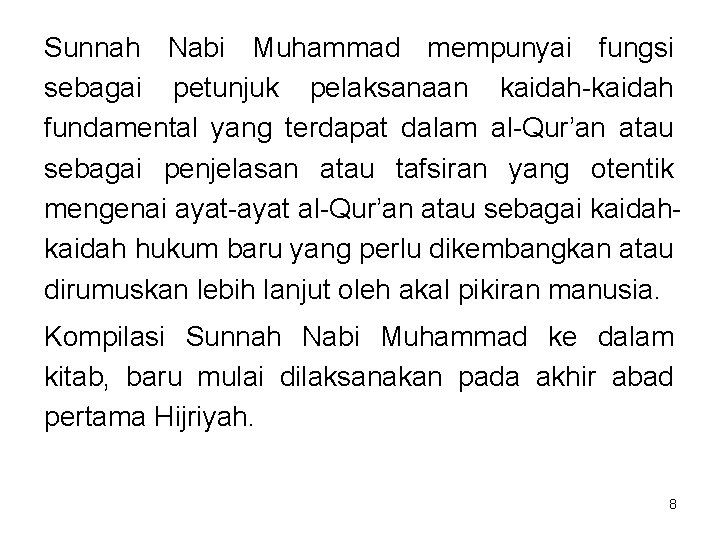 Sunnah Nabi Muhammad mempunyai fungsi sebagai petunjuk pelaksanaan kaidah-kaidah fundamental yang terdapat dalam al-Qur’an