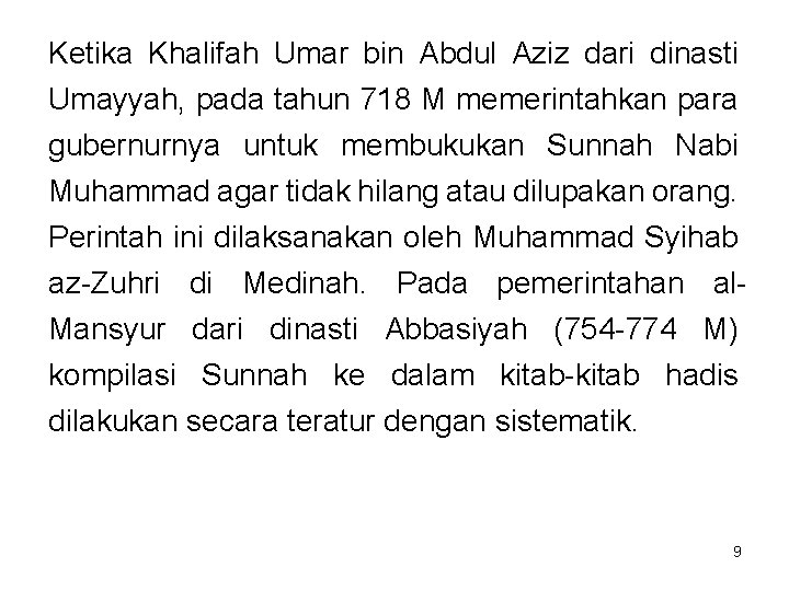 Ketika Khalifah Umar bin Abdul Aziz dari dinasti Umayyah, pada tahun 718 M memerintahkan