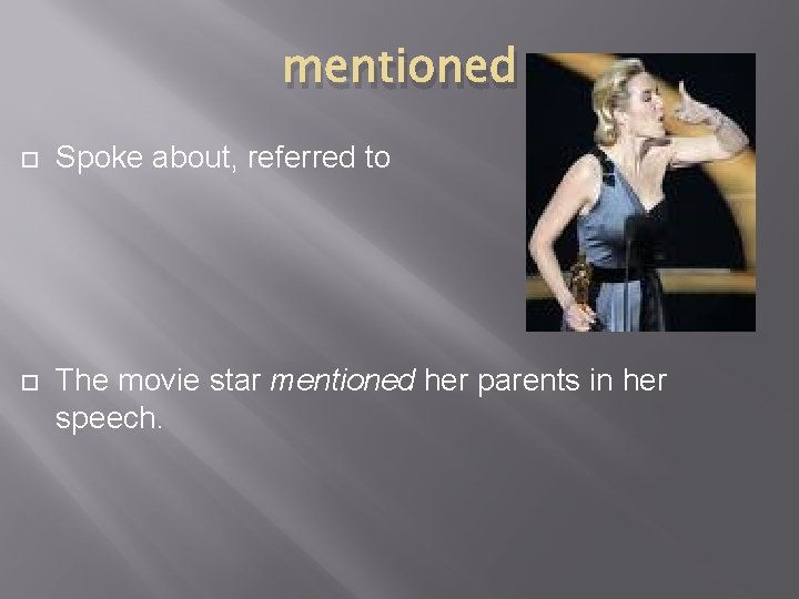 mentioned Spoke about, referred to The movie star mentioned her parents in her speech.