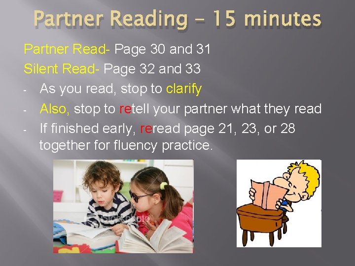 Partner Reading – 15 minutes Partner Read- Page 30 and 31 Silent Read- Page