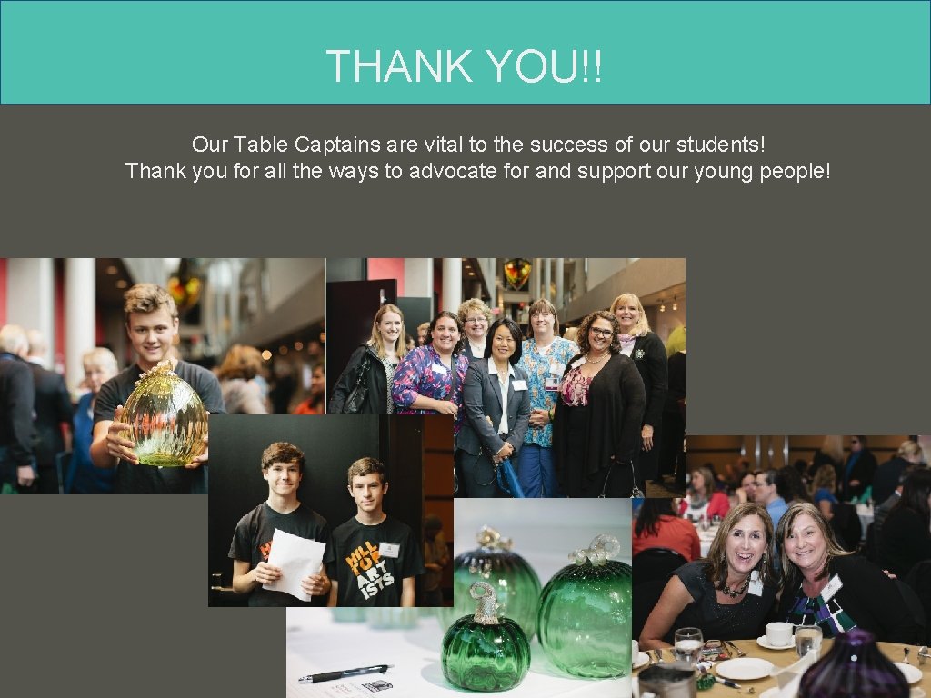 THANK YOU!! Our Table Captains are vital to the success of our students! Thank