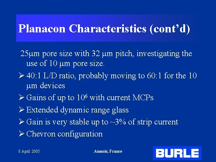 Planacon Characteristics (cont’d) 25 m pore size with 32 m pitch, investigating the use