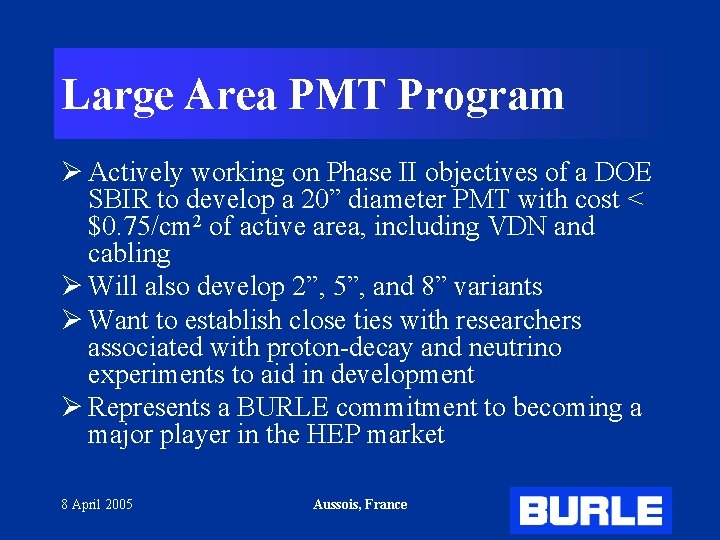 Large Area PMT Program Ø Actively working on Phase II objectives of a DOE