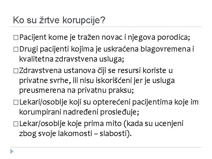 Ko su žrtve korupcije? �Pacijent kome je tražen novac i njegova porodica; �Drugi pacijenti