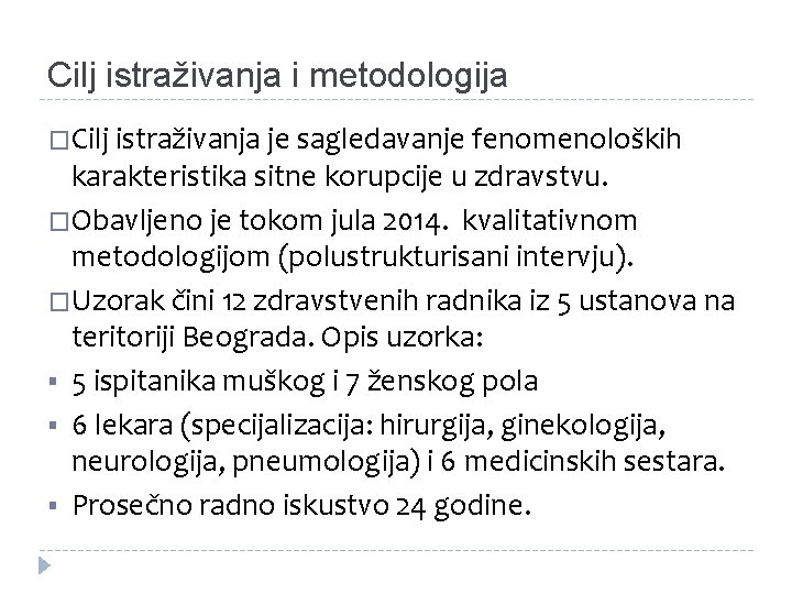 Cilj istraživanja i metodologija �Cilj istraživanja je sagledavanje fenomenoloških karakteristika sitne korupcije u zdravstvu.