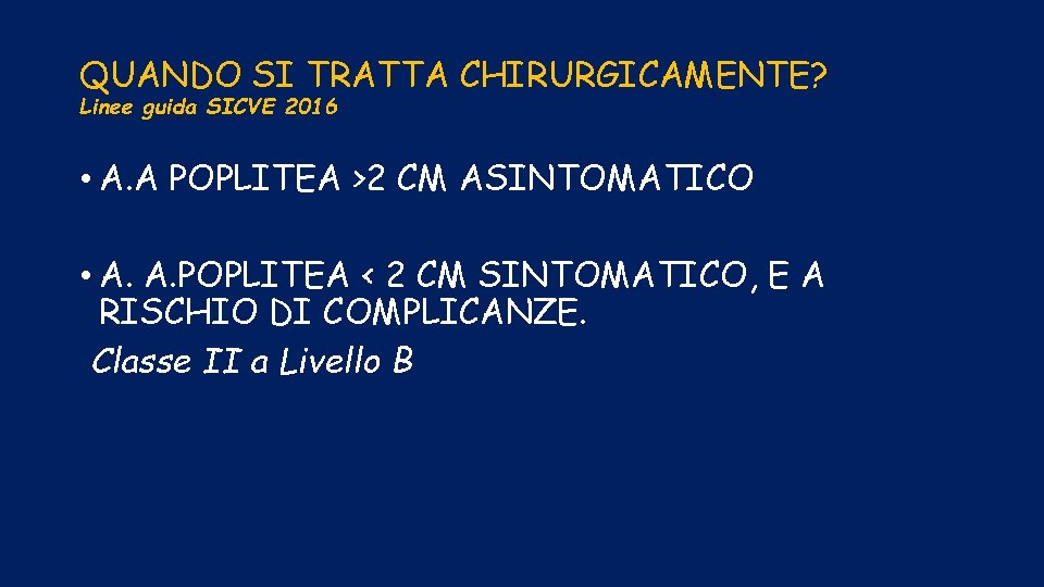 QUANDO SI TRATTA CHIRURGICAMENTE? Linee guida SICVE 2016 • A. A POPLITEA >2 CM