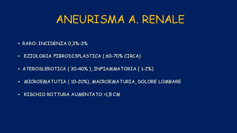 ANEURISMA A. RENALE • RARO: INCIDENZA 0, 3%-3% • EZIOLOGIA FIBRODISPLASTICA ( 60 -70%