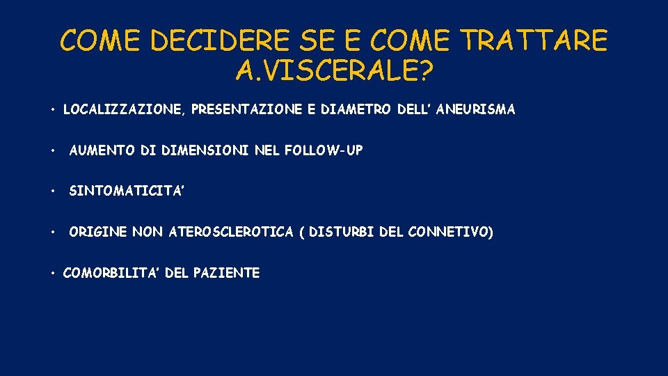 COME DECIDERE SE E COME TRATTARE A. VISCERALE? • LOCALIZZAZIONE, PRESENTAZIONE E DIAMETRO DELL’