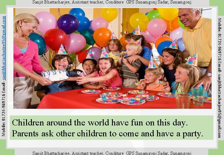 Children around the world have fun on this day. Parents ask other children to