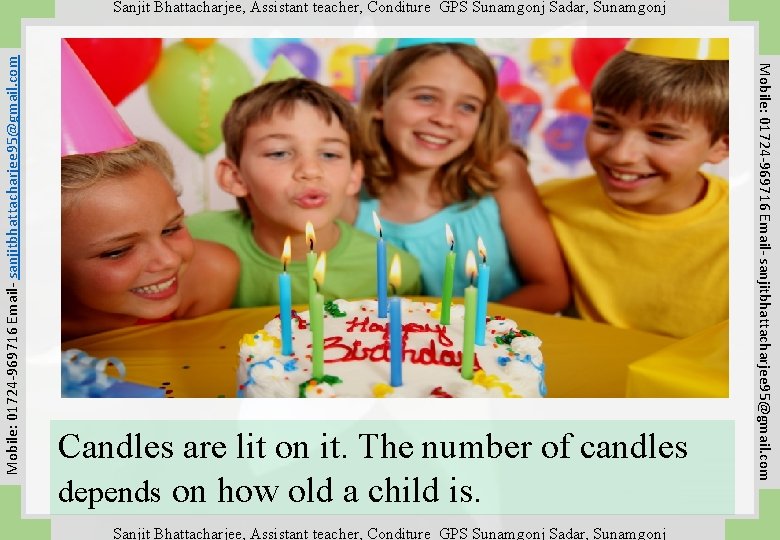 Candles are lit on it. The number of candles depends on how old a