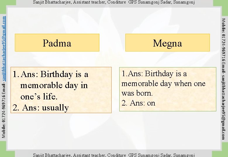 Padma 1. Ans: Birthday is a memorable day in one’s life. 2. Ans: usually