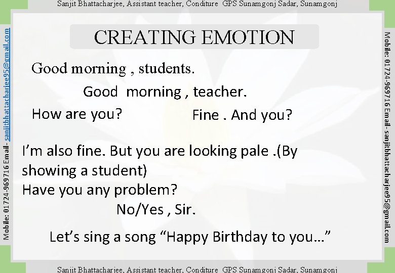 CREATING EMOTION Good morning , students. Good morning , teacher. How are you? Fine.