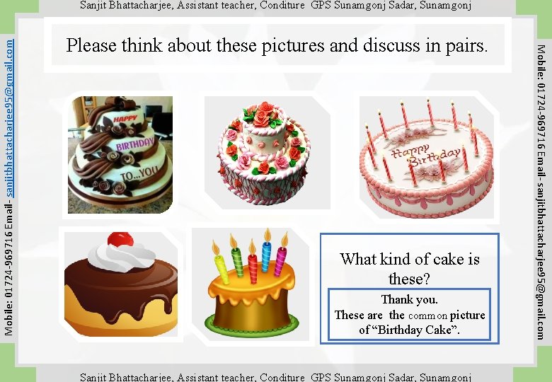 Please think about these pictures and discuss in pairs. What kind of cake is