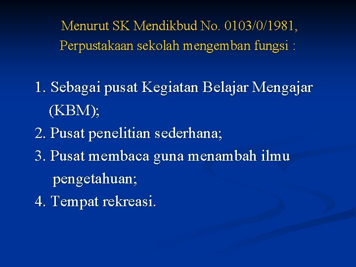 Menurut SK Mendikbud No. 0103/0/1981, Perpustakaan sekolah mengemban fungsi : 1. Sebagai pusat Kegiatan