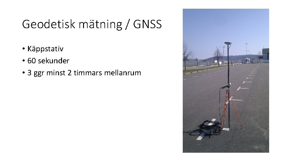 Geodetisk mätning / GNSS • Käppstativ • 60 sekunder • 3 ggr minst 2