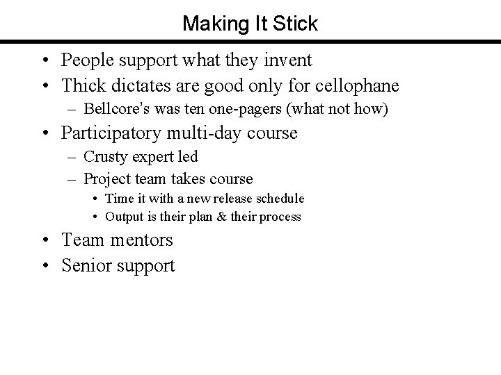 Making It Stick • People support what they invent • Thick dictates are good