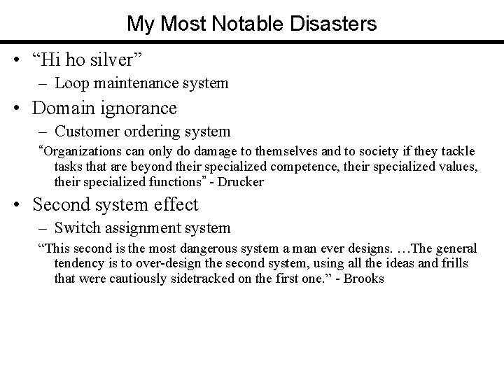 My Most Notable Disasters • “Hi ho silver” – Loop maintenance system • Domain