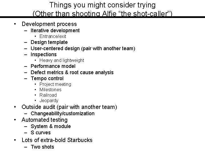 Things you might consider trying (Other than shooting Alfie “the shot-caller”) • Development process