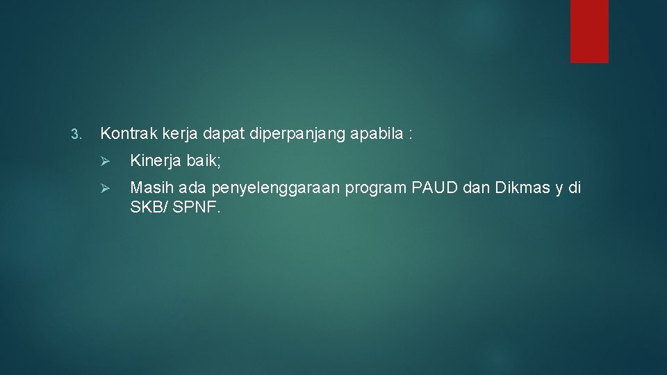 3. Kontrak kerja dapat diperpanjang apabila : Ø Kinerja baik; Ø Masih ada penyelenggaraan