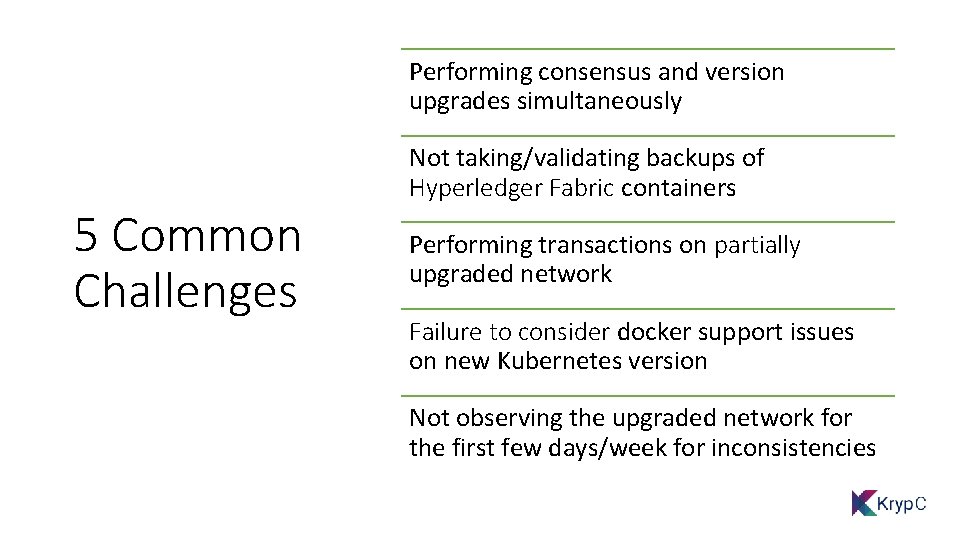 Performing consensus and version upgrades simultaneously 5 Common Challenges Not taking/validating backups of Hyperledger