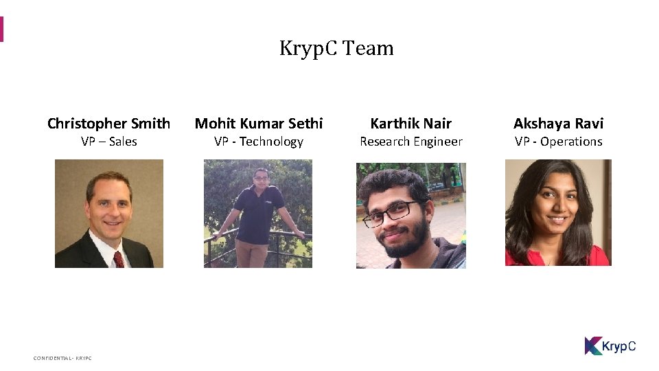 Kryp. C Team Christopher Smith VP – Sales CONFIDENTIAL - KRYPC Mohit Kumar Sethi