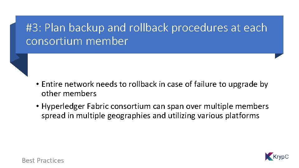 #3: Plan backup and rollback procedures at each consortium member • Entire network needs