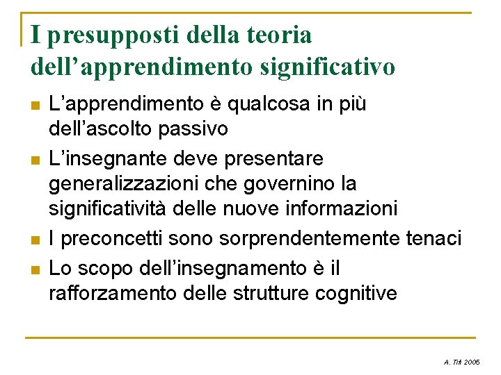 I presupposti della teoria dell’apprendimento significativo n n L’apprendimento è qualcosa in più dell’ascolto