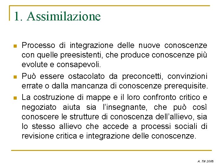 1. Assimilazione n n n Processo di integrazione delle nuove conoscenze con quelle preesistenti,