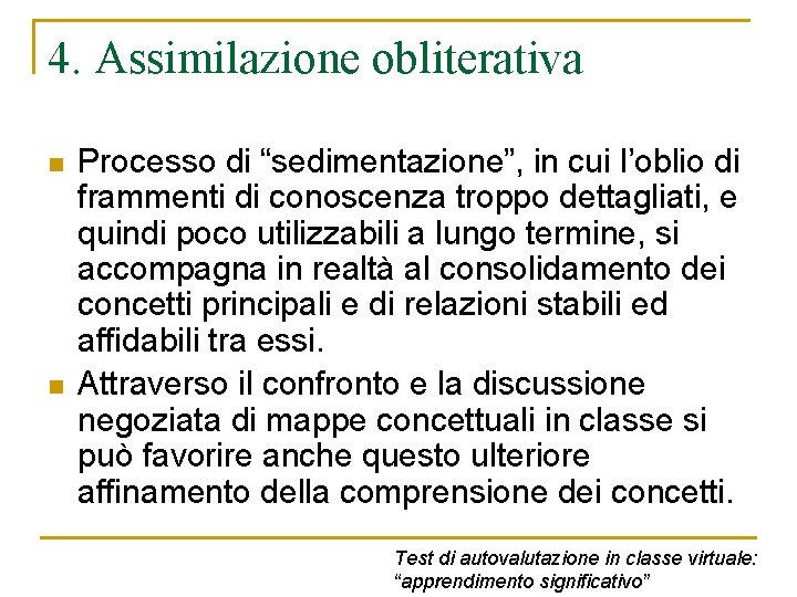 4. Assimilazione obliterativa n n Processo di “sedimentazione”, in cui l’oblio di frammenti di