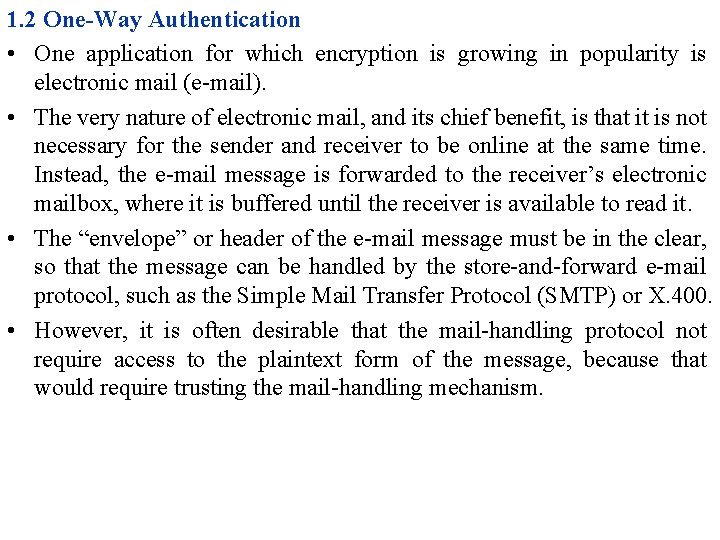 1. 2 One-Way Authentication • One application for which encryption is growing in popularity