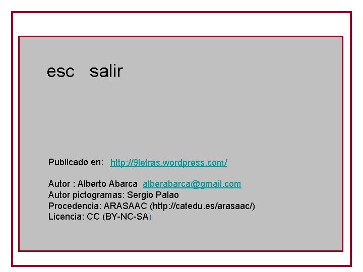 esc salir Publicado en: http: //9 letras. wordpress. com/ Autor : Alberto Abarca alberabarca@gmail.