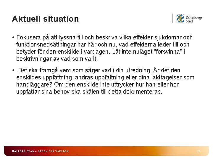 Aktuell situation • Fokusera på att lyssna till och beskriva vilka effekter sjukdomar och