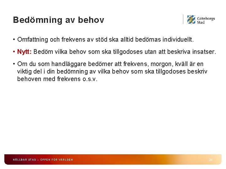 Bedömning av behov • Omfattning och frekvens av stöd ska alltid bedömas individuellt. •