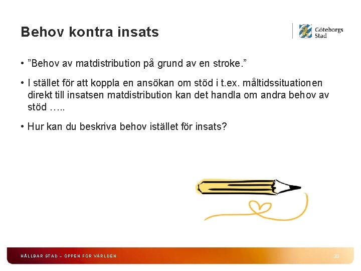 Behov kontra insats • ”Behov av matdistribution på grund av en stroke. ” •