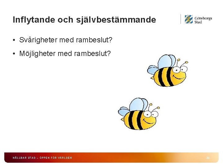 Inflytande och självbestämmande • Svårigheter med rambeslut? • Möjligheter med rambeslut? HÅLLBAR STAD –